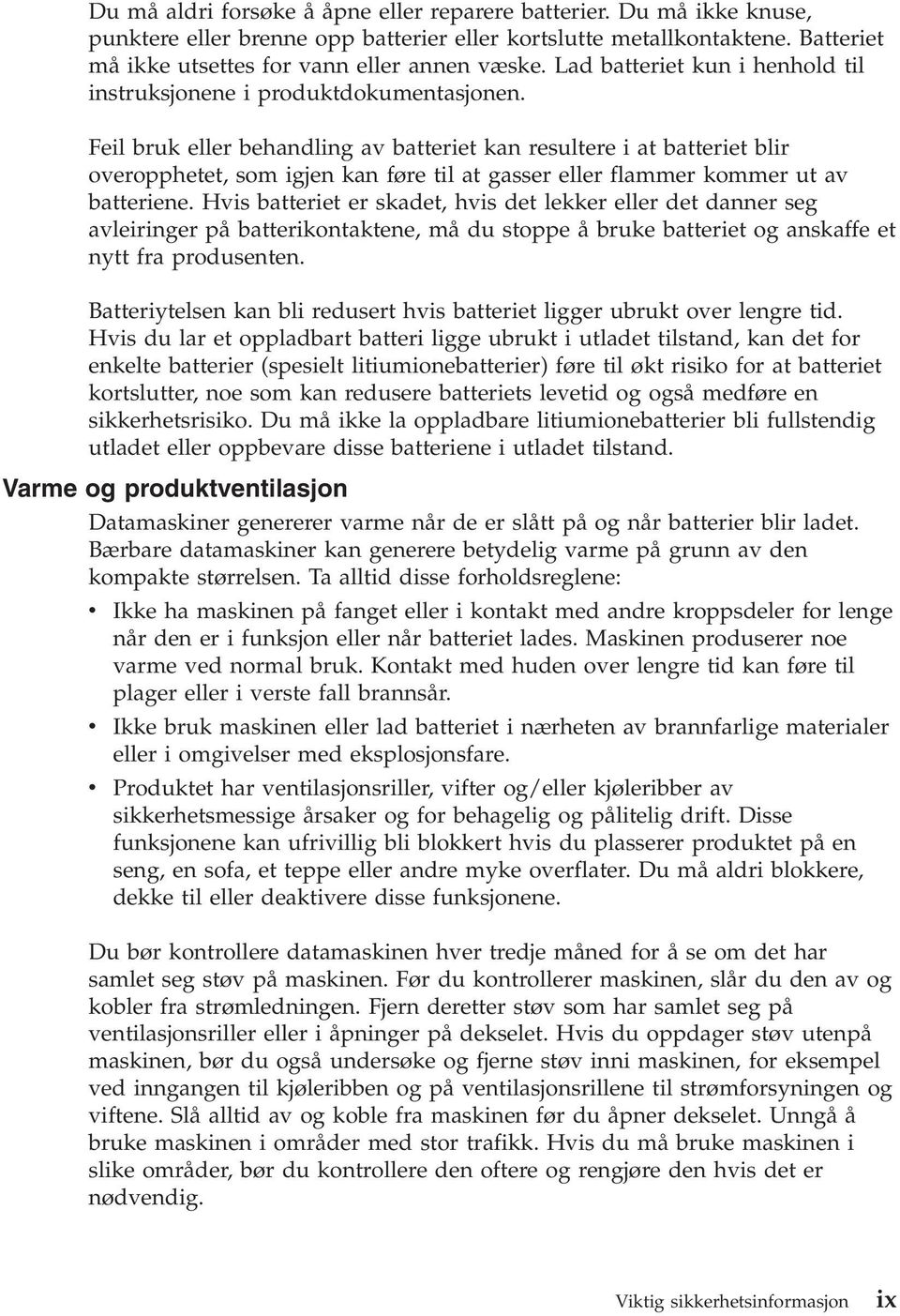 Feil bruk eller behandling av batteriet kan resultere i at batteriet blir overopphetet, som igjen kan føre til at gasser eller flammer kommer ut av batteriene.