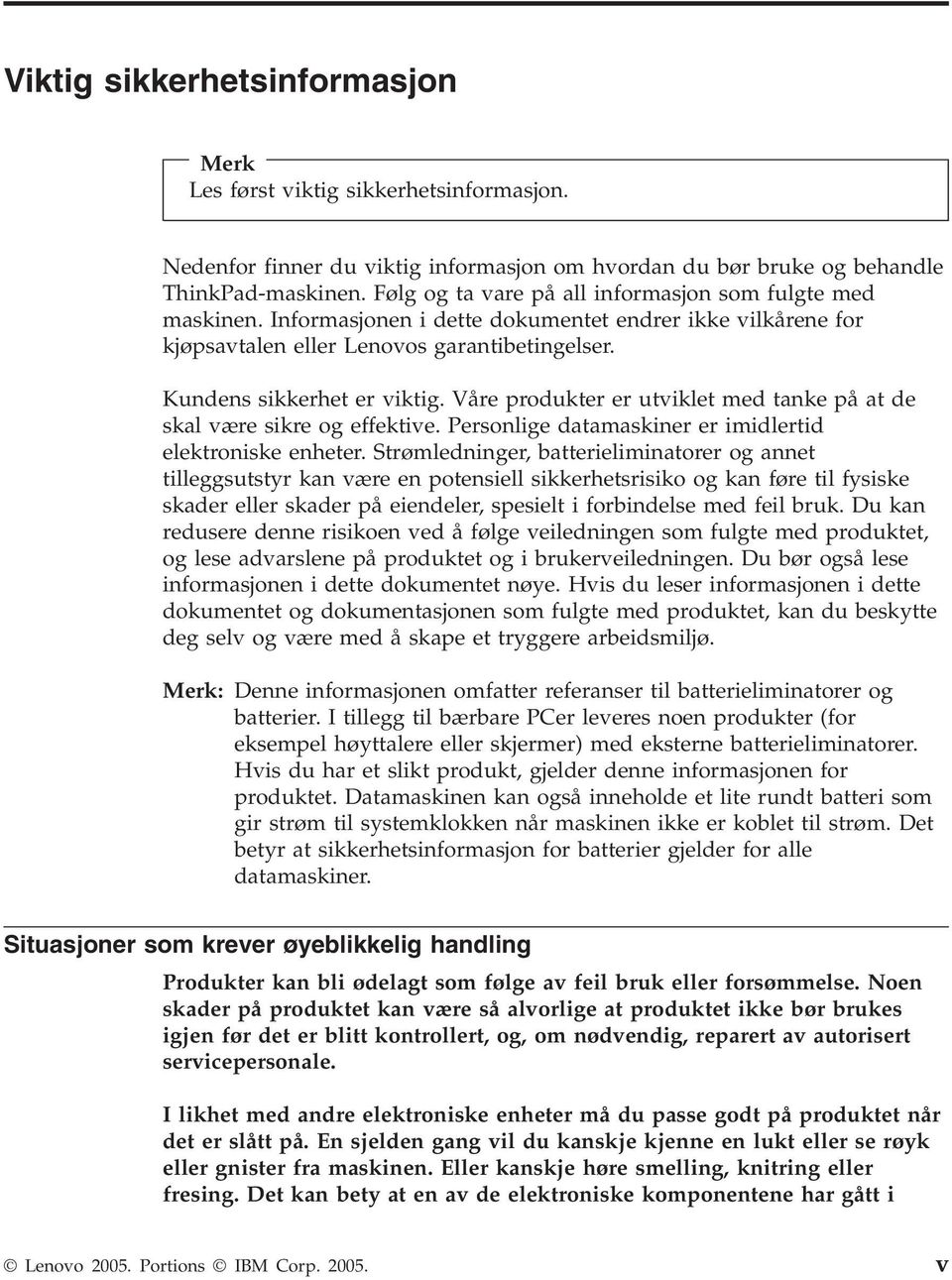 Våre produkter er utviklet med tanke på at de skal være sikre og effektive. Personlige datamaskiner er imidlertid elektroniske enheter.