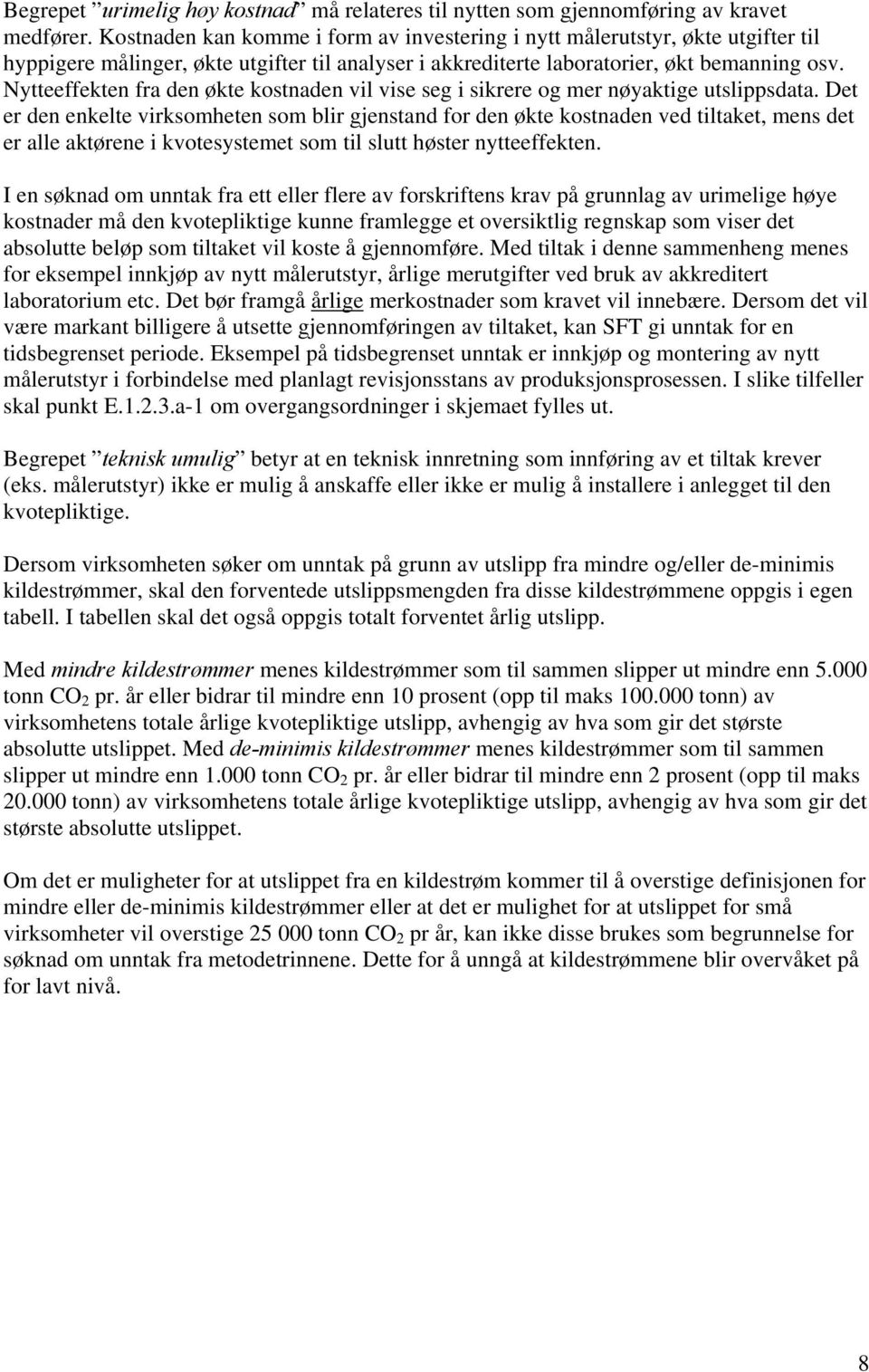 Nytteeffekten fra den økte kostnaden vil vise seg i sikrere og mer nøyaktige utslippsdata.