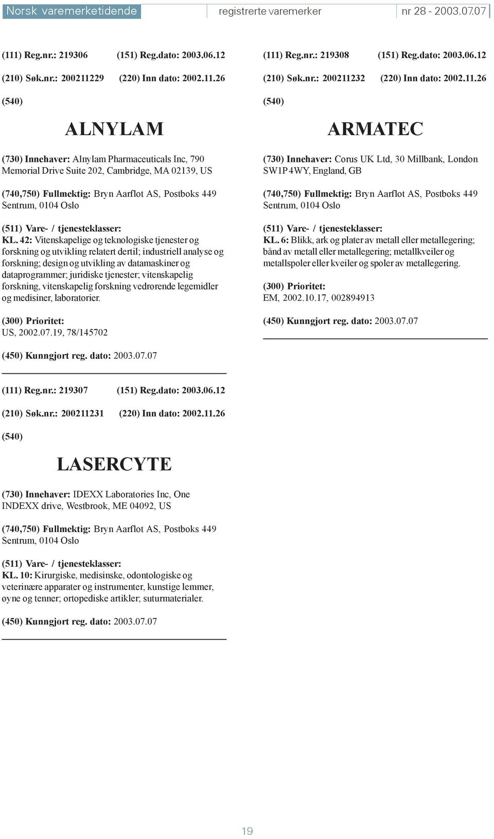 42: Vitenskapelige og teknologiske tjenester og forskning og utvikling relatert dertil; industriell analyse og forskning; design og utvikling av datamaskiner og dataprogrammer; juridiske tjenester;