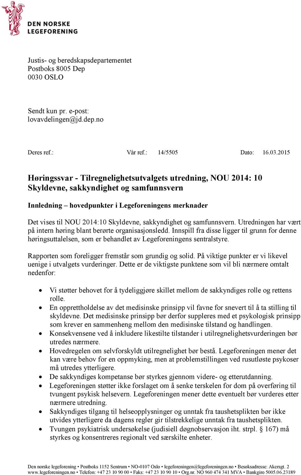 2015 Høringssvar - Tilregnelighetsutvalgets utredning, NOU 2014: 10 Skyldevne, sakkyndighet og samfunnsvern Innledning hovedpunkter i Legeforeningens merknader Det vises til NOU 2014:10 Skyldevne,