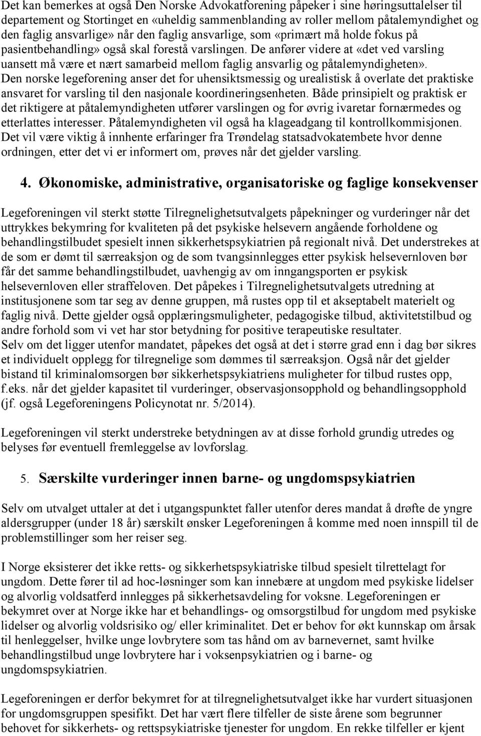 De anfører videre at «det ved varsling uansett må være et nært samarbeid mellom faglig ansvarlig og påtalemyndigheten».