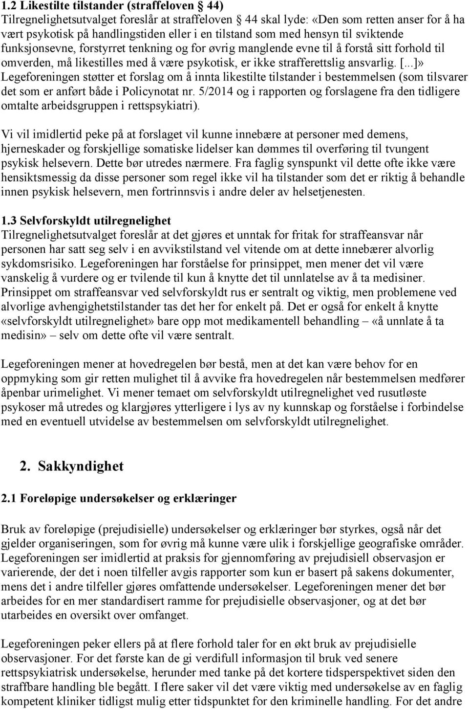 ..]» Legeforeningen støtter et forslag om å innta likestilte tilstander i bestemmelsen (som tilsvarer det som er anført både i Policynotat nr.