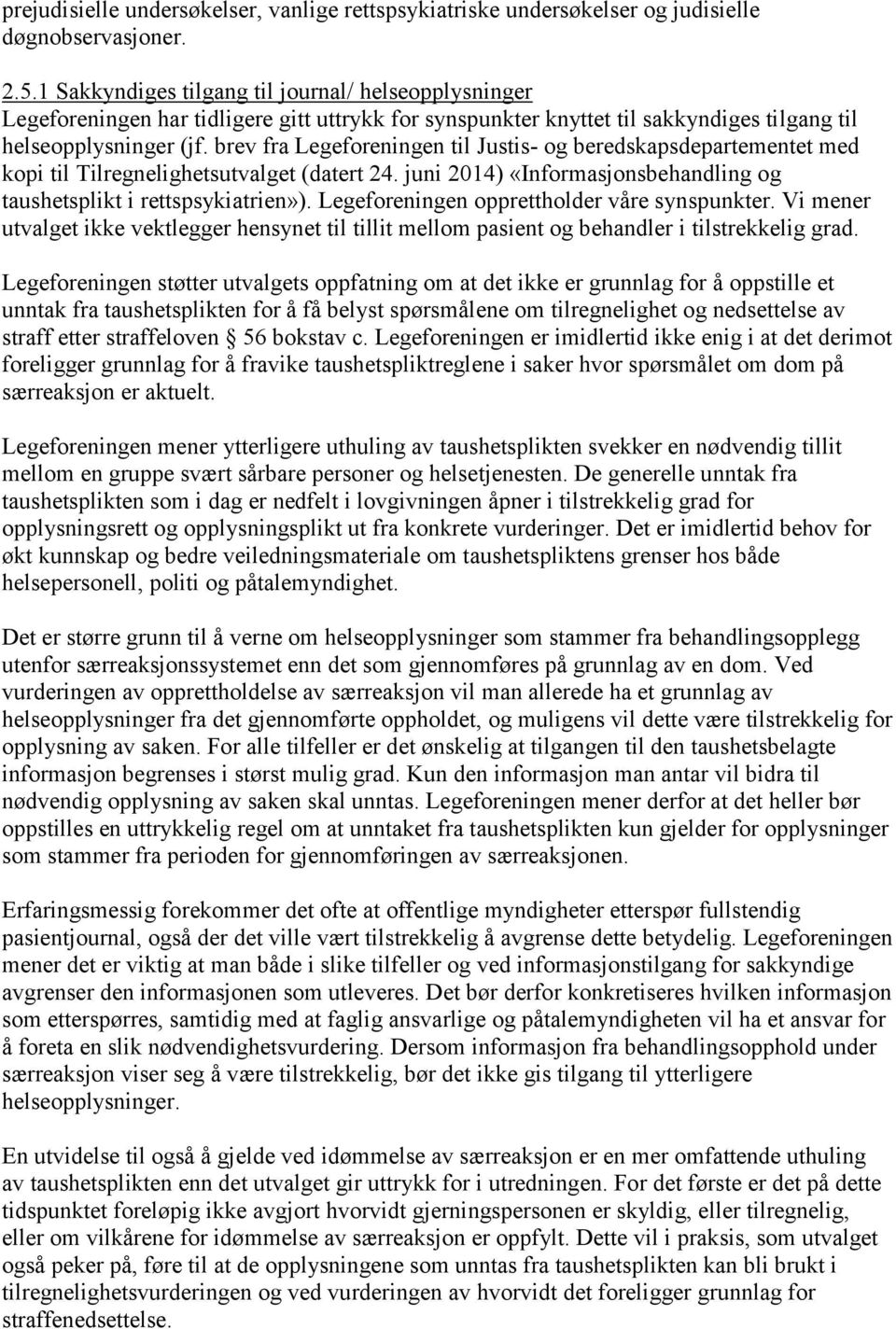 brev fra Legeforeningen til Justis- og beredskapsdepartementet med kopi til Tilregnelighetsutvalget (datert 24. juni 2014) «Informasjonsbehandling og taushetsplikt i rettspsykiatrien»).