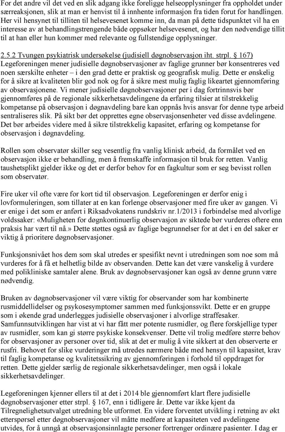 han eller hun kommer med relevante og fullstendige opplysninger. 2.5.2 Tvungen psykiatrisk undersøkelse (judisiell døgnobservasjon iht. strpl.