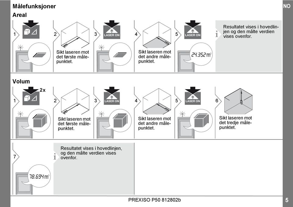 352 m 2 Volum 2 x 1 2 3 4 5 6 Sikt laseren mot det første målepunktet.