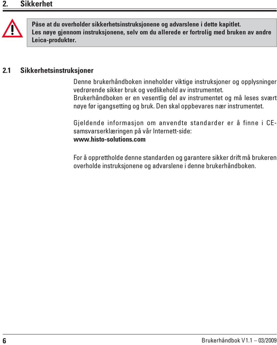 Brukerhåndboken er en vesentlig del av instrumentet og må leses svært nøye før igangsetting og bruk. Den skal oppbevares nær instrumentet.