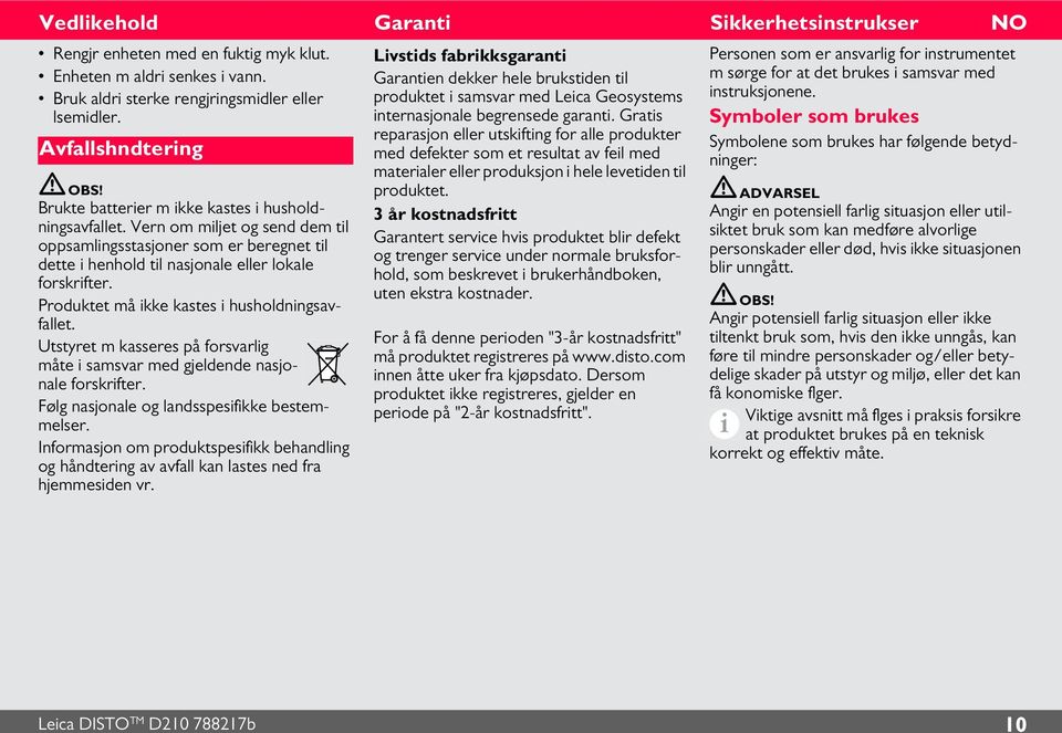 Produktet må ikke kastes i husholdningsavfallet. Utstyret m kasseres på forsvarlig måte i samsvar med gjeldende nasjonale forskrifter. Følg nasjonale og landsspesifikke bestemmelser.