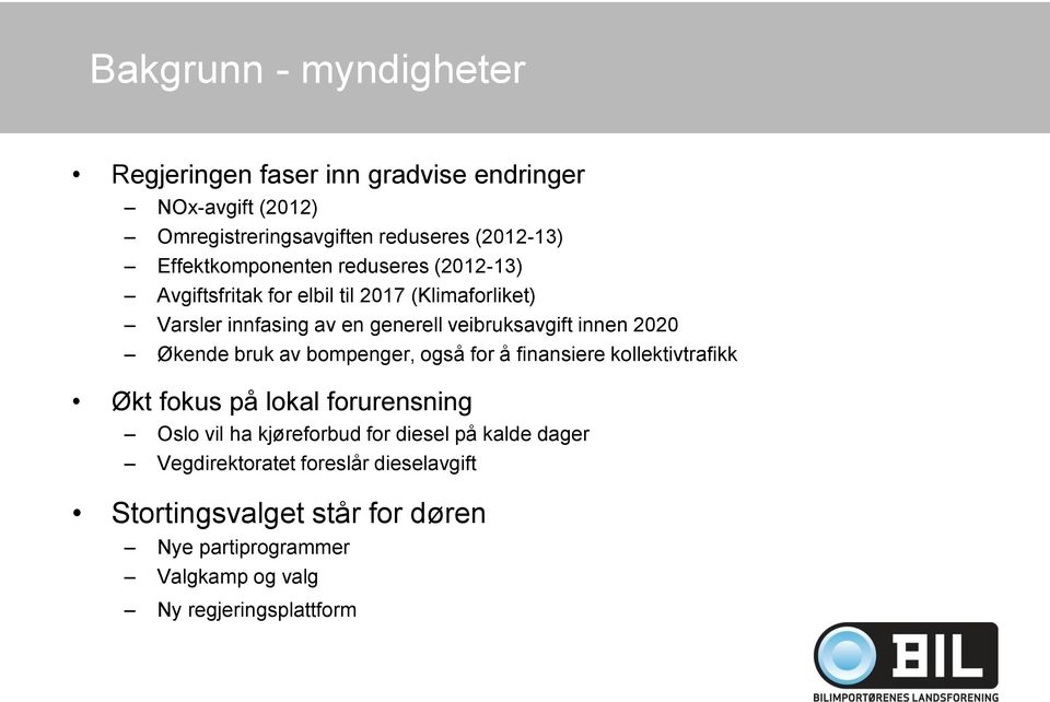 innen 2020 Økende bruk av bompenger, også for å finansiere kollektivtrafikk Økt fokus på lokal forurensning Oslo vil ha kjøreforbud for