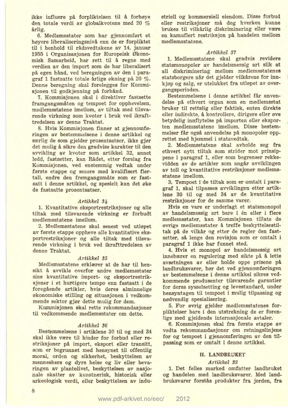 januar 1955 i Organisasjonen for Europeisk økonomisk Samarbeid, har rett til å regne med verdien av den import som de har liberalisert på egen hånd, ved beregningen av den i paragraf 1 fastsatte