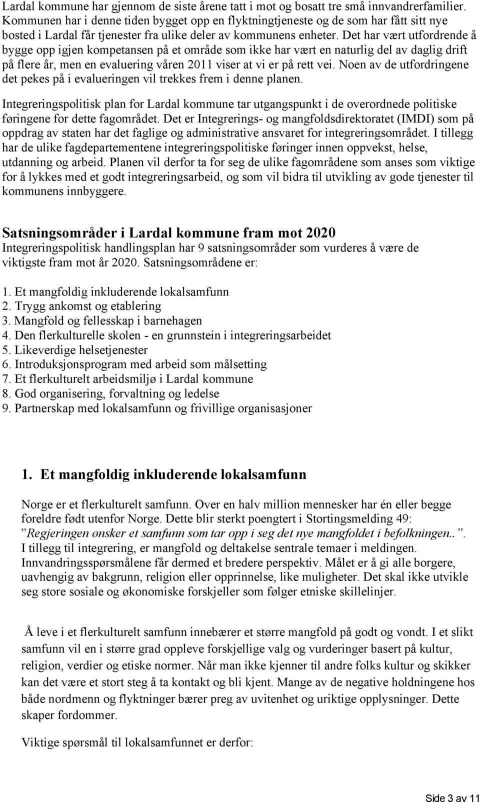 Det har vært utfordrende å bygge opp igjen kompetansen på et område som ikke har vært en naturlig del av daglig drift på flere år, men en evaluering våren 2011 viser at vi er på rett vei.