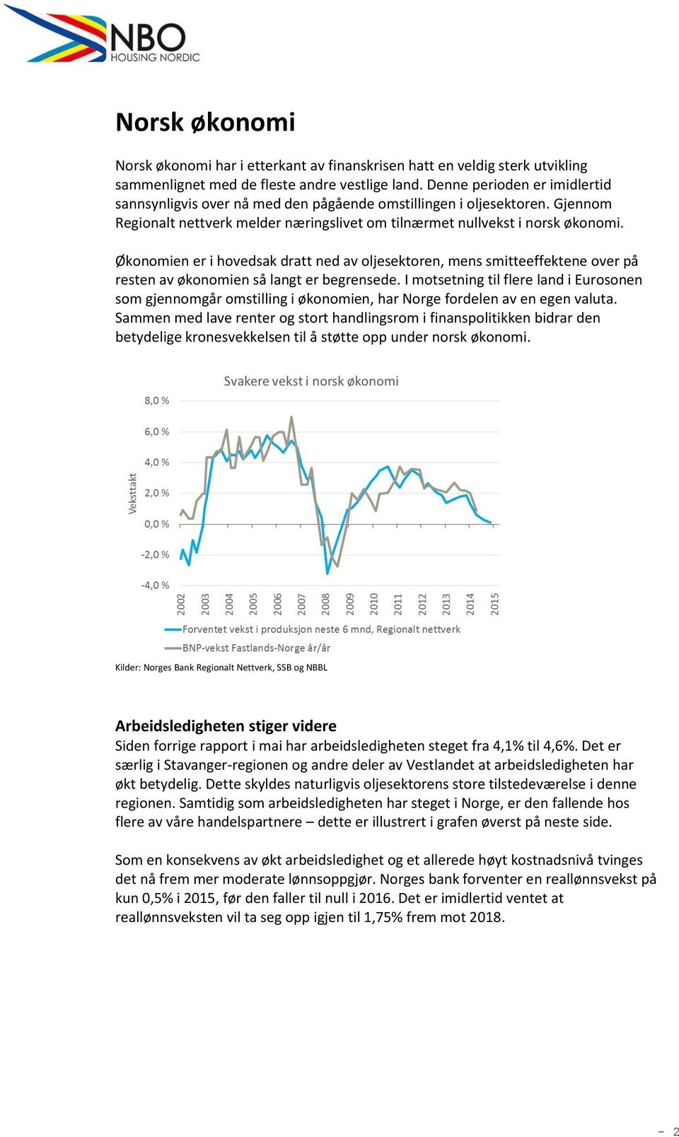 Økonomien er i hovedsak dratt ned av oljesektoren, mens smitteeffektene over på resten av økonomien så langt er begrensede.