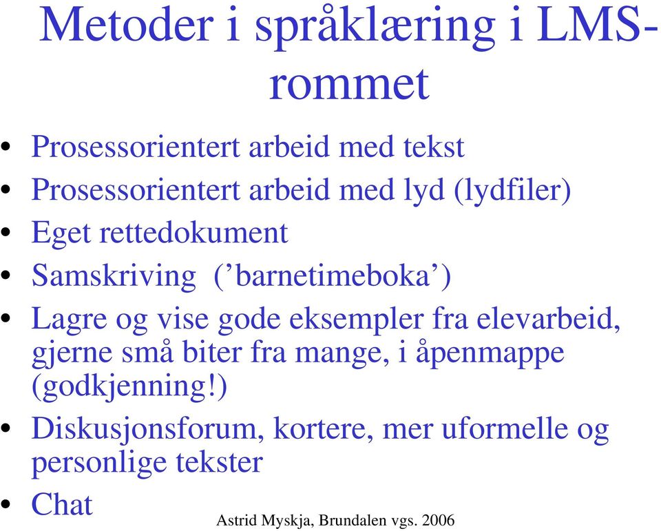 barnetimeboka ) Lagre og vise gode eksempler fra elevarbeid, gjerne små biter fra