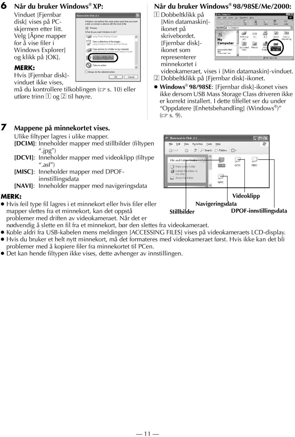 [DCIM]: Inneholder mapper med stillbilder (filtypen.jpg ) [DCVI]: Inneholder mapper med videoklipp (filtype.