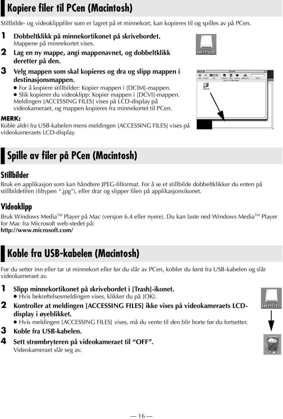 For å kopiere stillbilder: Kopier mappen i [DCIM]-mappen. Slik kopierer du videoklipp: Kopier mappen i [DCVI]-mappen.