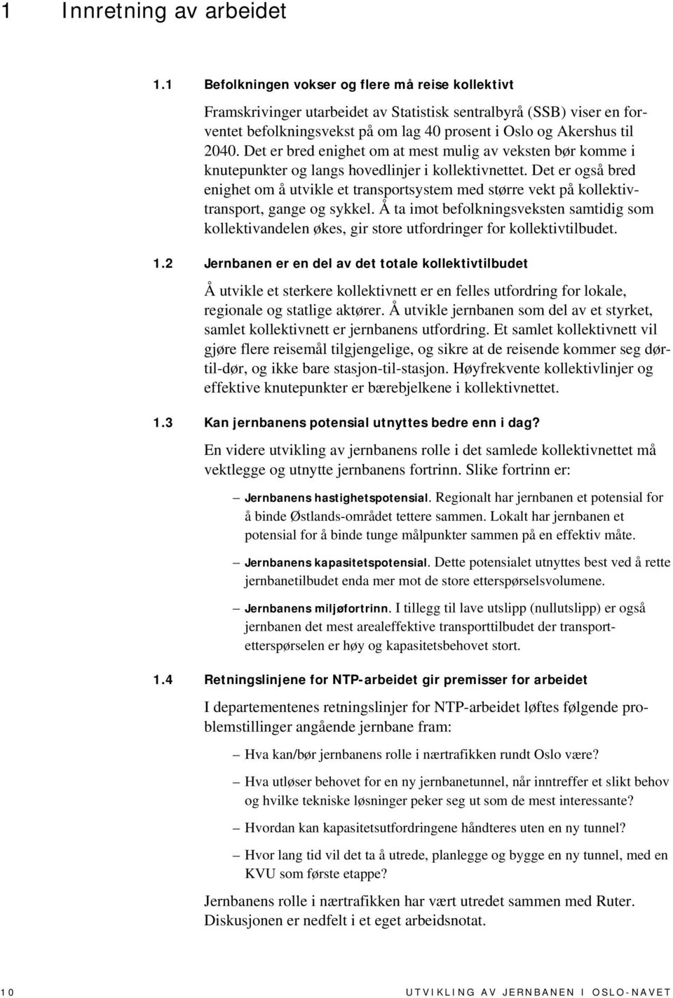 Det er bred enighet om at mest mulig av veksten bør komme i knutepunkter og langs hovedlinjer i kollektivnettet.