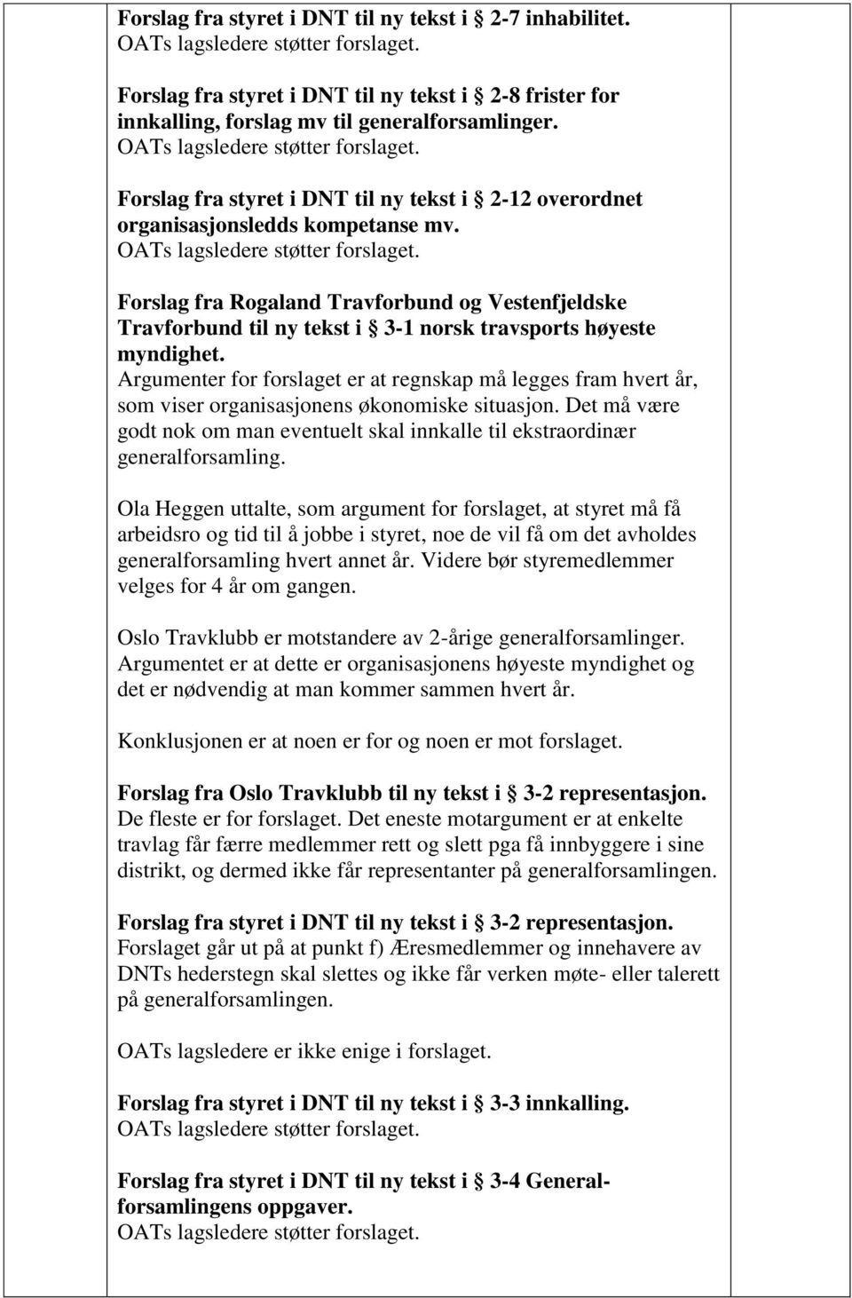 Forslag fra Rogaland Travforbund og Vestenfjeldske Travforbund til ny tekst i 3-1 norsk travsports høyeste myndighet.