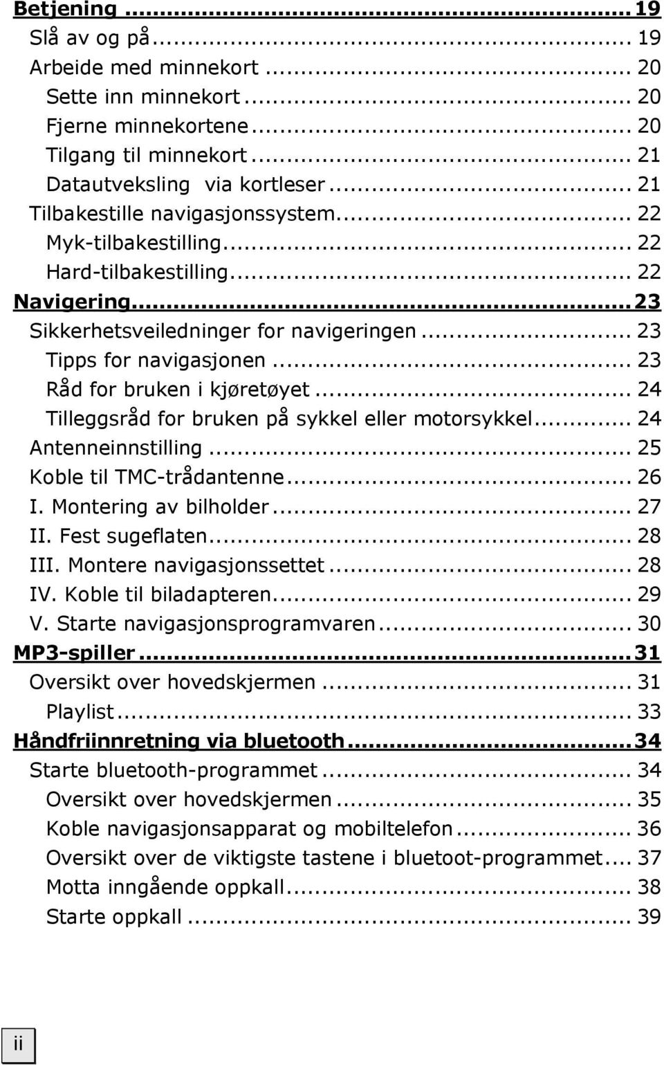 .. 23 Råd for bruken i kjøretøyet... 24 Tilleggsråd for bruken på sykkel eller motorsykkel... 24 Antenneinnstilling... 25 Koble til TMC-trådantenne... 26 I. Montering av bilholder... 27 II.