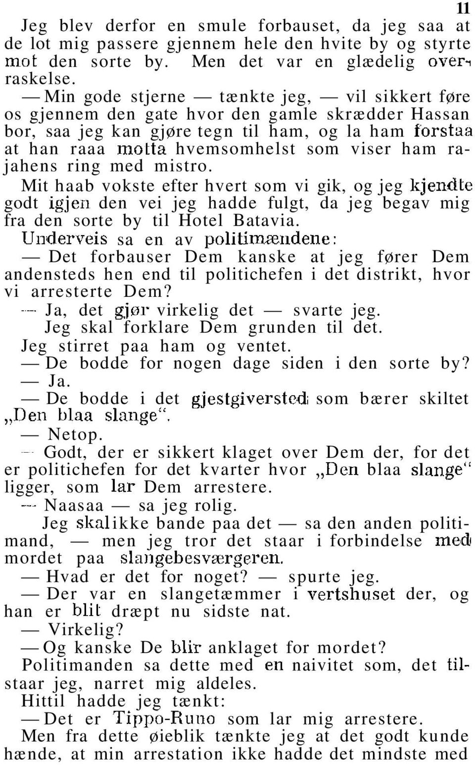 rajahens ring med mistro. Mit haab vokste efter hvert som vi gik, og jeg kjendte godt igjen den vei jeg hadde fulgt, da jeg begav mig fra den sorte by til Hotel Batavia.