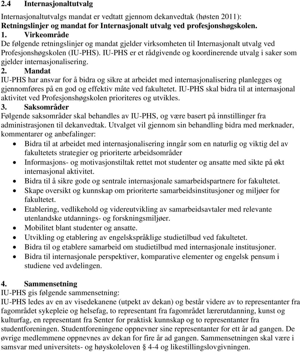 IU-PHS er et rådgivende og koordinerende utvalg i saker som gjelder internasjonalisering. 2.