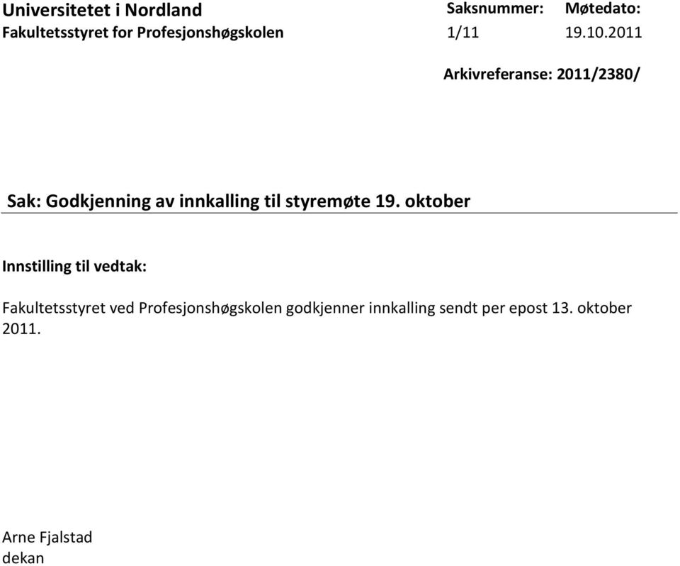 2011 Arkivreferanse: 2011/2380/ Sak: Godkjenning av innkalling til styremøte 19.