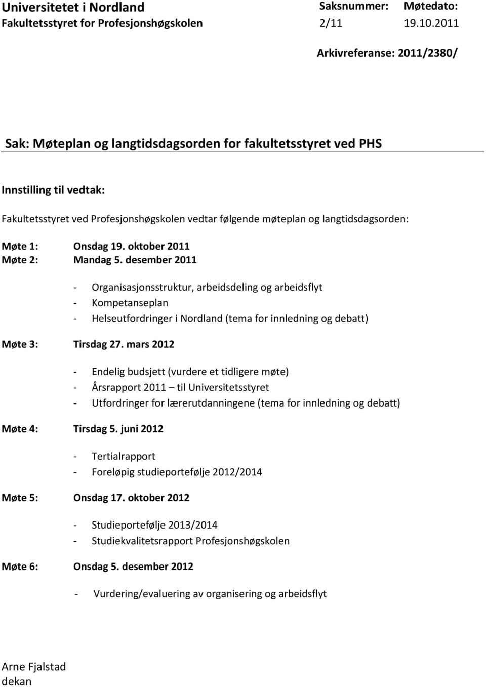 langtidsdagsorden: Møte 1: Onsdag 19. oktober 2011 Møte 2: Mandag 5.