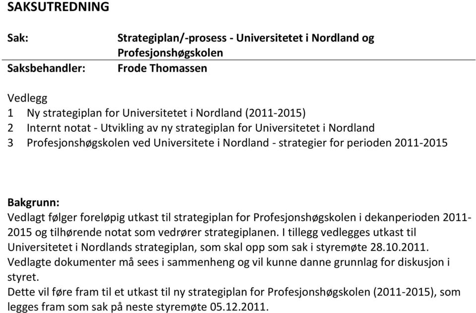 strategiplan for Profesjonshøgskolen i dekanperioden 2011-2015 og tilhørende notat som vedrører strategiplanen.