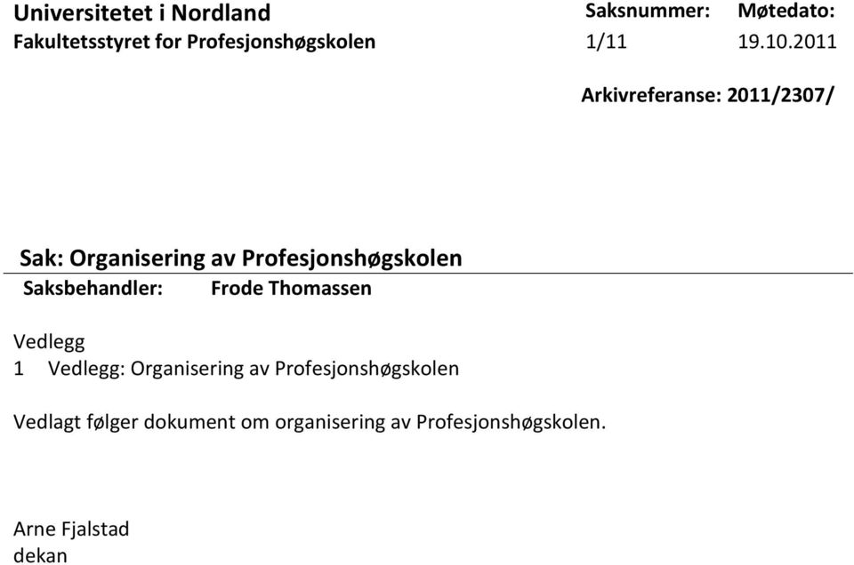 2011 Arkivreferanse: 2011/2307/ Sak: Organisering av Profesjonshøgskolen
