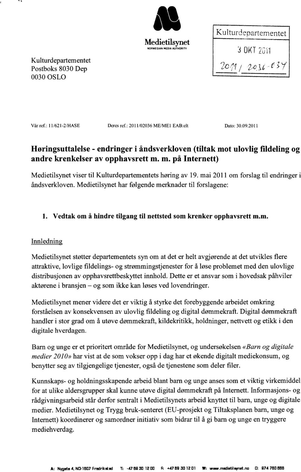 mai 2011 om forslag til endringer i åndsverkloven. Medietilsynet har følgende merknader til forslagene: 1. Vedtak om å hindre tilgang til nettsted som krenker opphavsrett m.m. Innledning