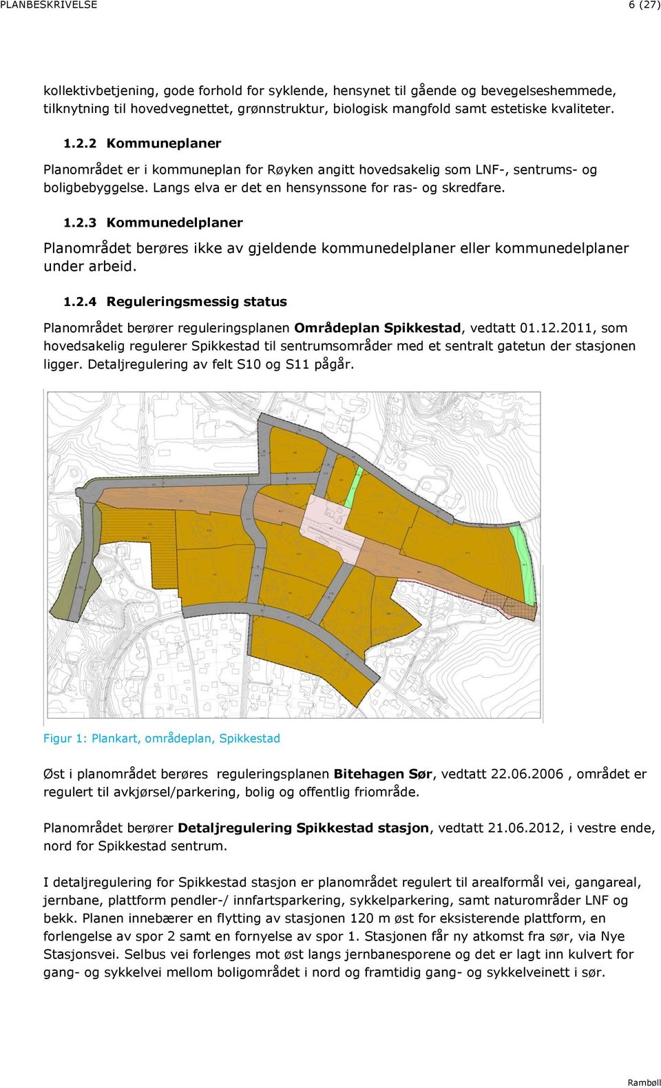 1.2.4 Reguleringsmessig status Planområdet berører reguleringsplanen Områdeplan Spikkestad, vedtatt 01.12.