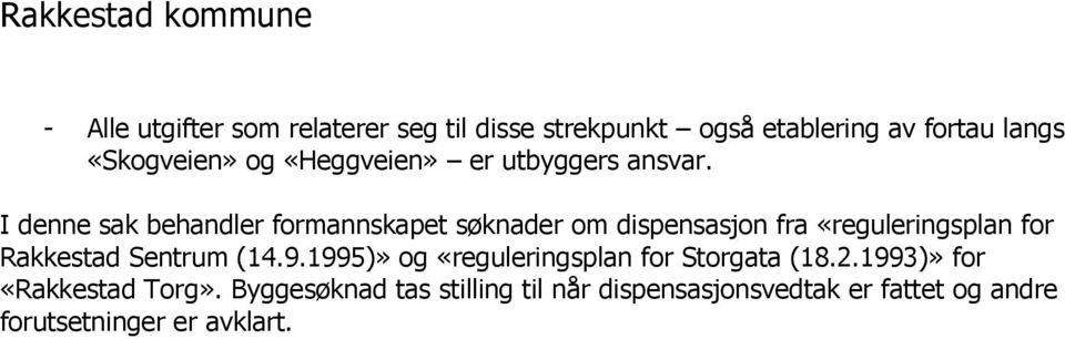 I denne sak behandler formannskapet søknader om dispensasjon fra «reguleringsplan for Rakkestad Sentrum