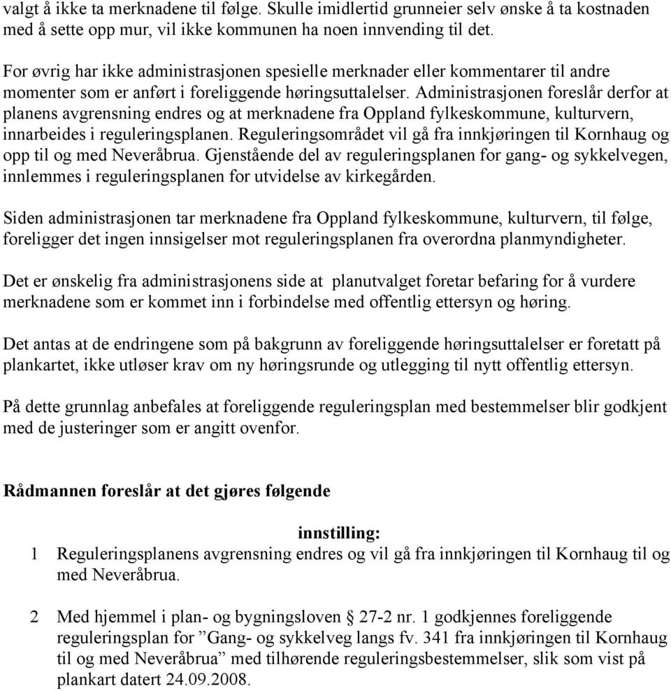 Administrasjonen foreslår derfor at planens avgrensning endres og at merknadene fra Oppland fylkeskommune, kulturvern, innarbeides i reguleringsplanen.