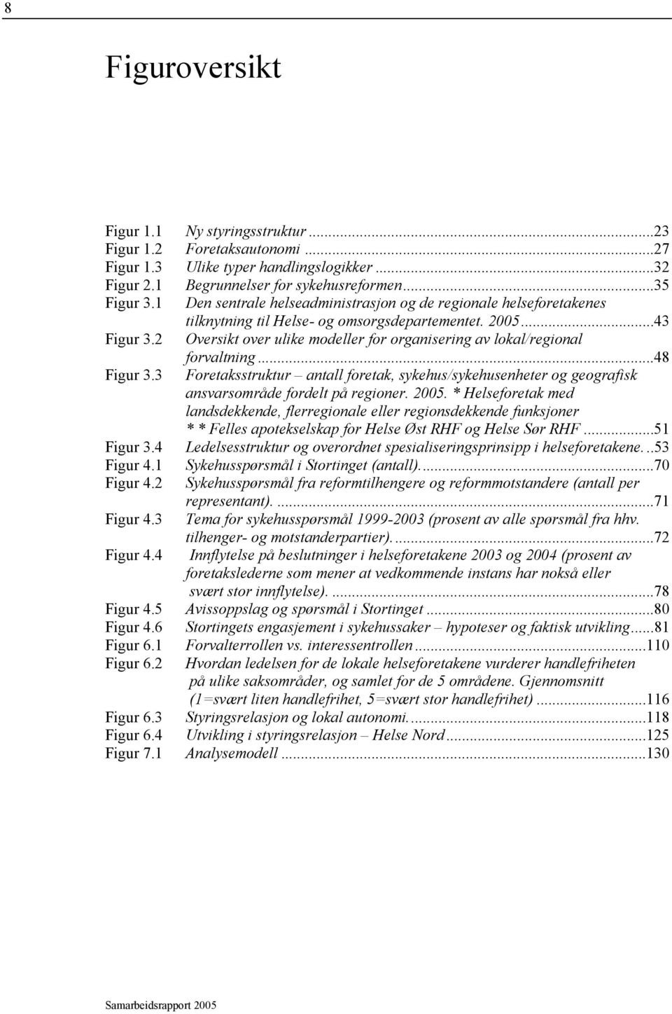 2 Oversikt over ulike modeller for organisering av lokal/regional forvaltning...48 Figur 3.3 Foretaksstruktur antall foretak, sykehus/sykehusenheter og geografisk ansvarsområde fordelt på regioner.