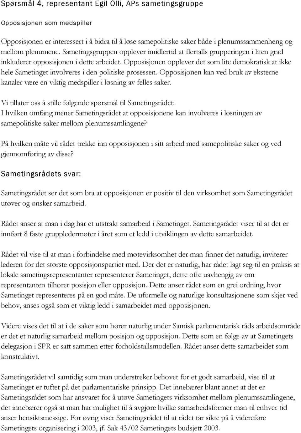 Opposisjonen opplever det som lite demokratisk at ikke hele Sametinget involveres i den politiske prosessen.