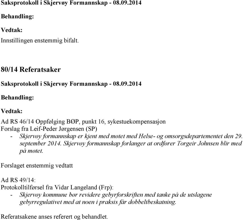 med møtet med Helse- og omsorgsdepartementet den 29. september 2014. Skjervøy formannskap forlanger at ordfører Torgeir Johnsen blir med på møtet.