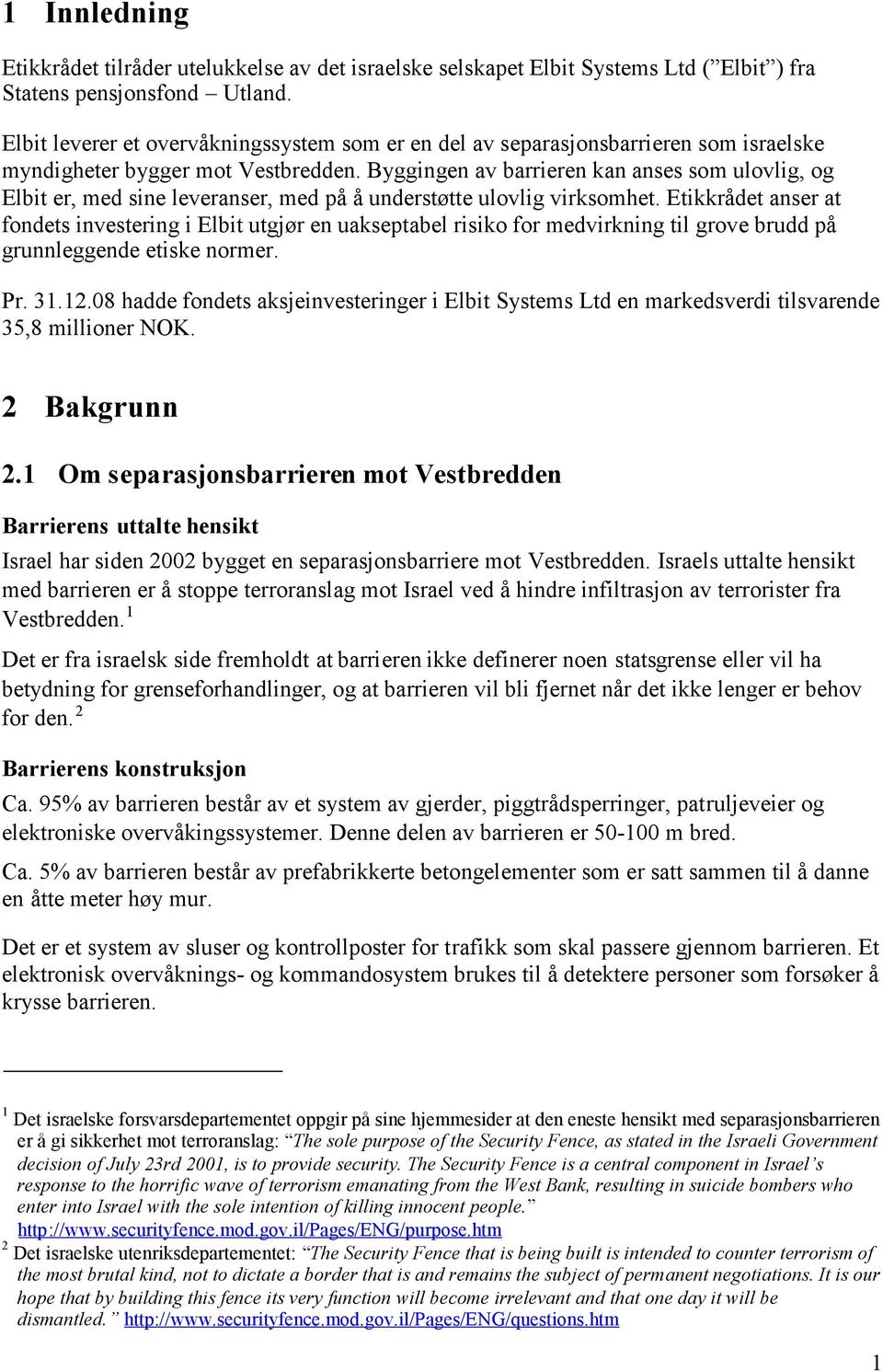 Byggingen av barrieren kan anses som ulovlig, og Elbit er, med sine leveranser, med på å understøtte ulovlig virksomhet.