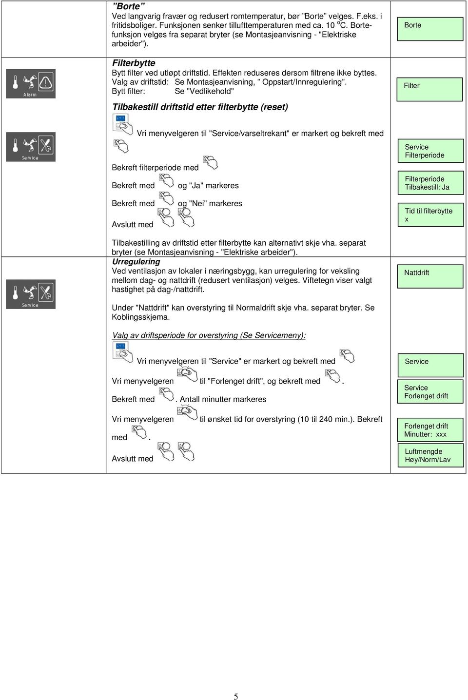 Valg av driftstid: Se Montasjeanvisning, Oppstart/Innregulering.