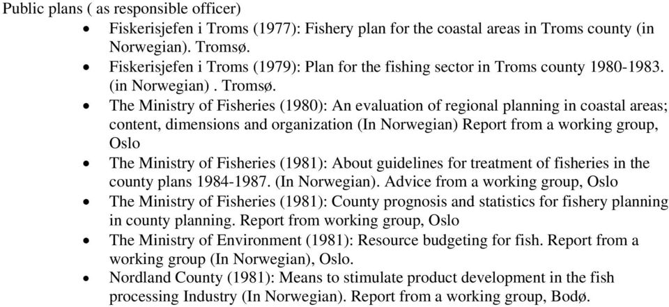 The Ministry of Fisheries (1980): An evaluation of regional planning in coastal areas; content, dimensions and organization (In Norwegian) Report from a working group, Oslo The Ministry of Fisheries