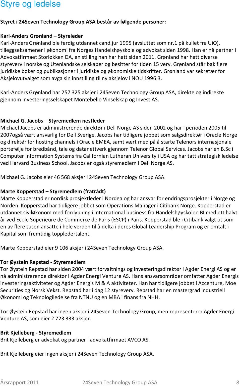 Grønland har hatt diverse styreverv i norske og Utenlandske selskaper og besitter for tiden 15 verv. Grønland står bak flere juridiske bøker og publikasjoner i juridiske og økonomiske tidskrifter.