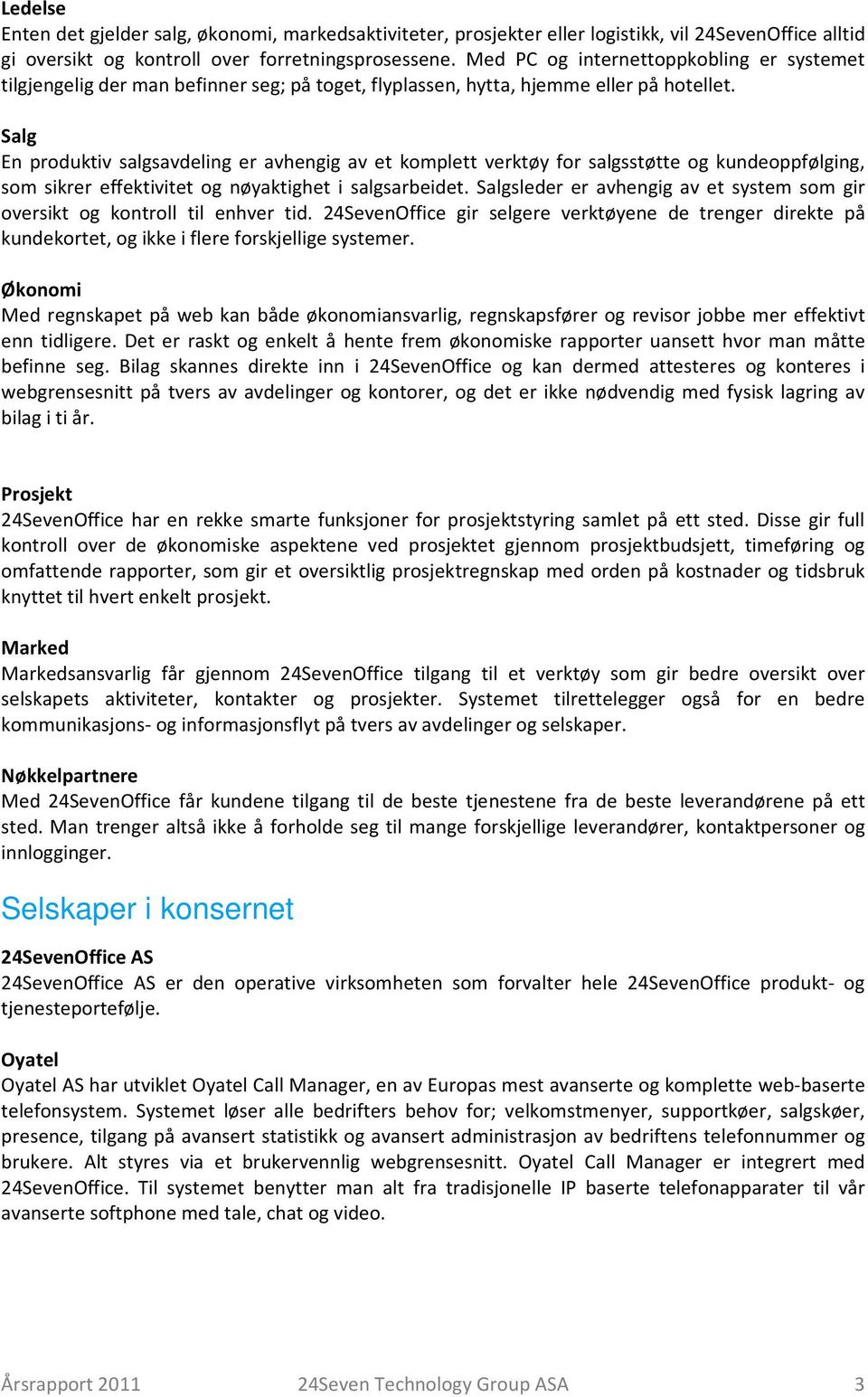 Salg En produktiv salgsavdeling er avhengig av et komplett verktøy for salgsstøtte og kundeoppfølging, som sikrer effektivitet og nøyaktighet i salgsarbeidet.