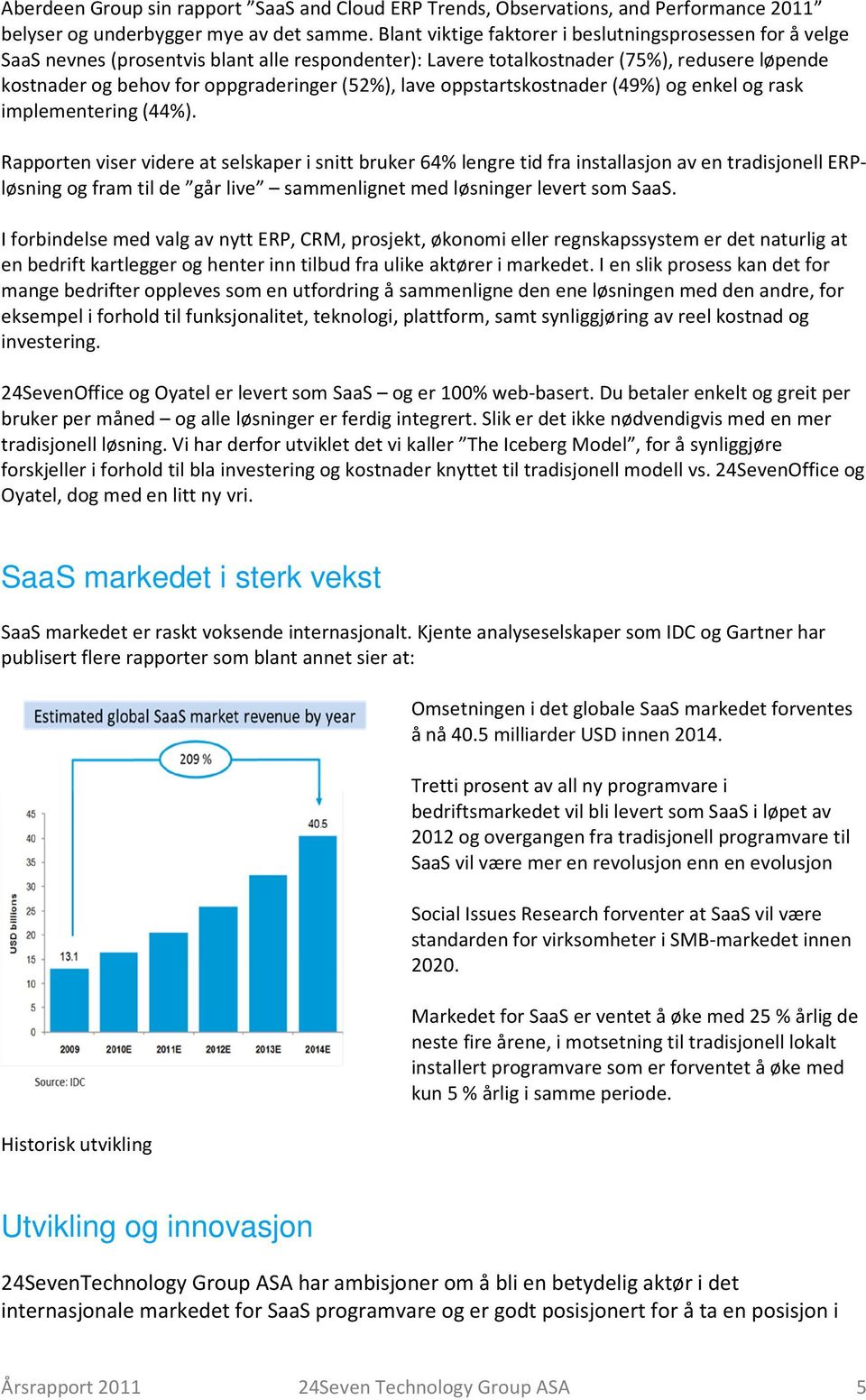 lave oppstartskostnader (49%) og enkel og rask implementering (44%).