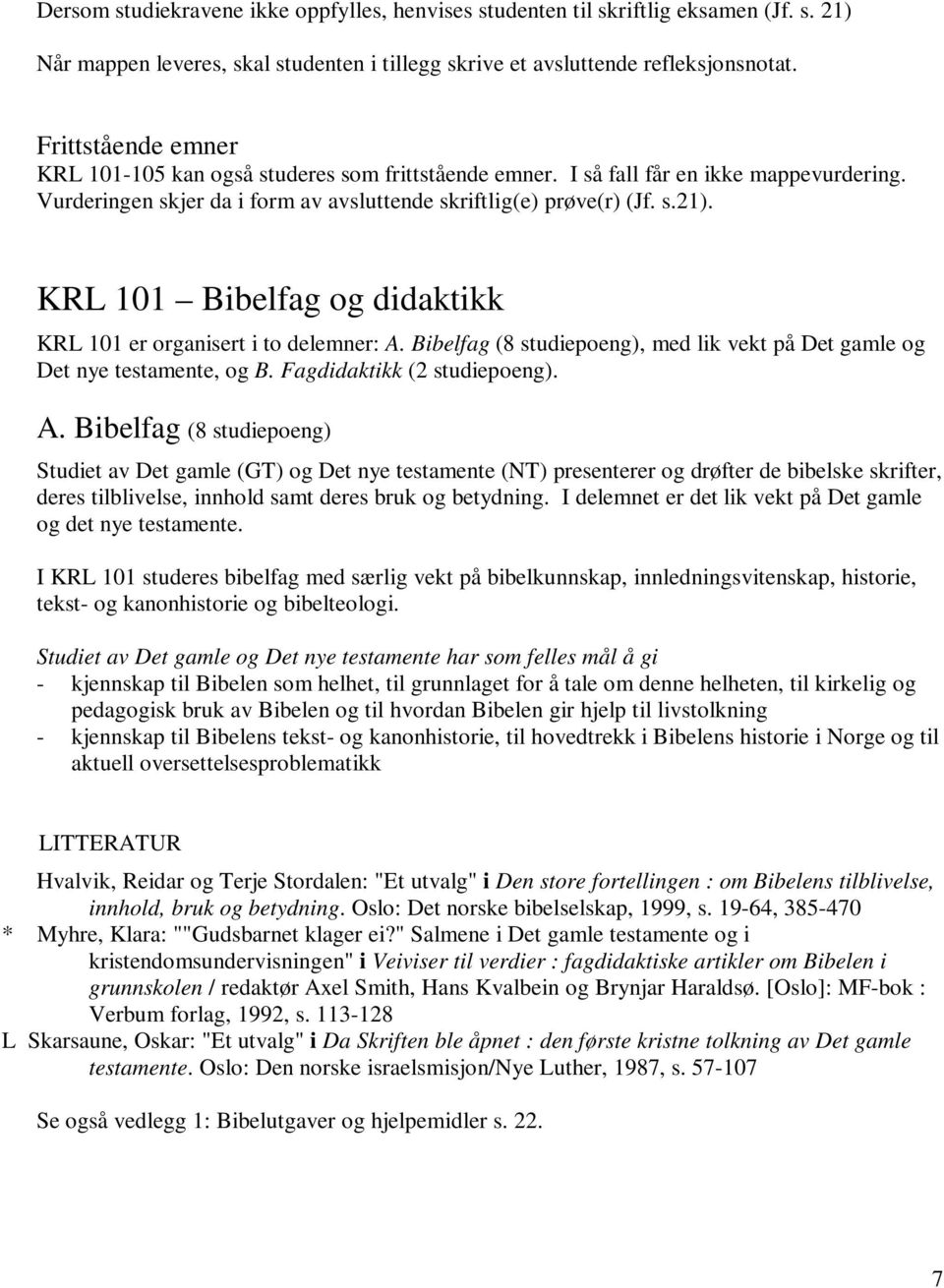 KRL 101 Bibelfag og didaktikk KRL 101 er organisert i to delemner: A.