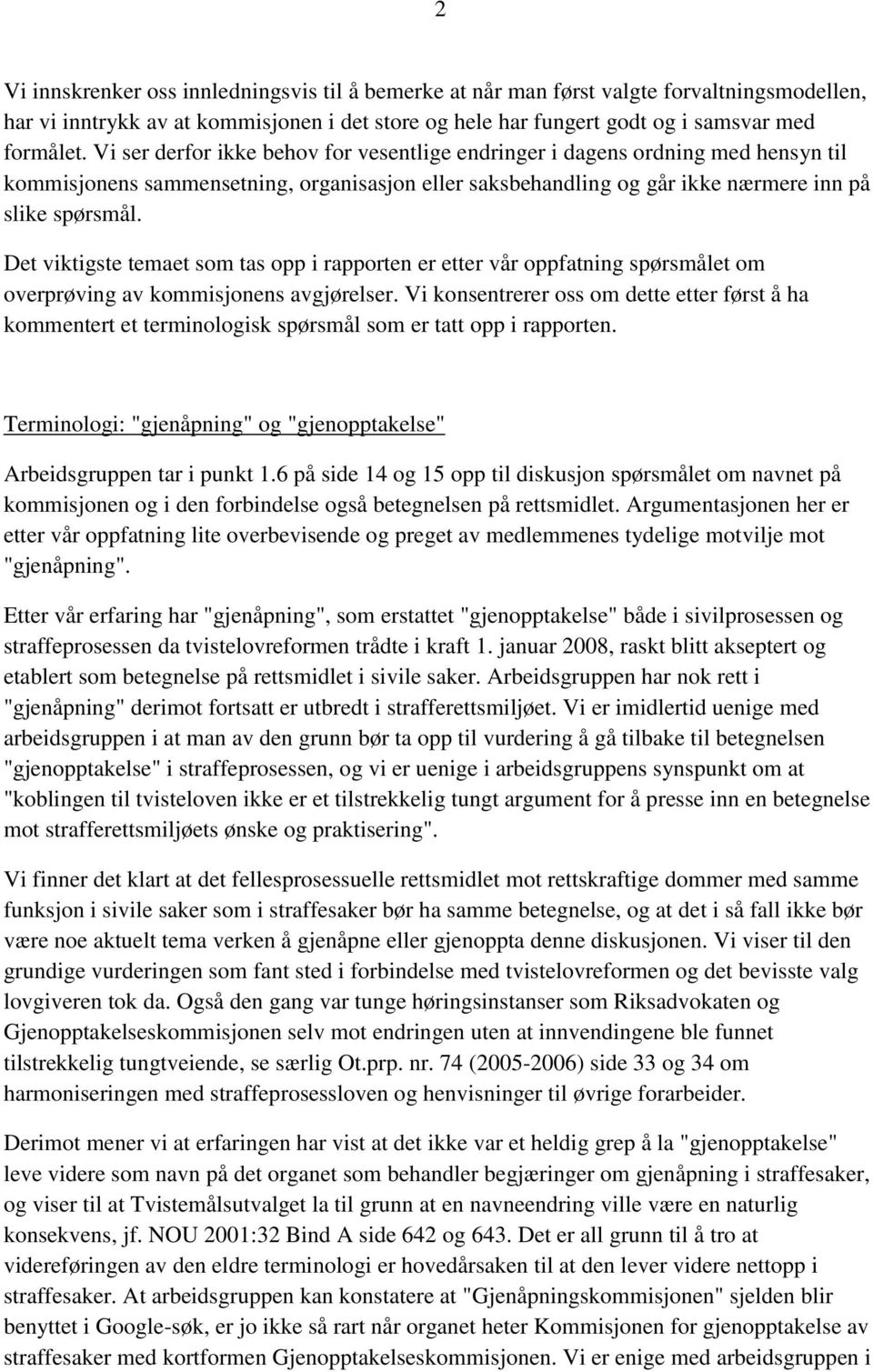 Det viktigste temaet som tas opp i rapporten er etter vår oppfatning spørsmålet om overprøving av kommisjonens avgjørelser.