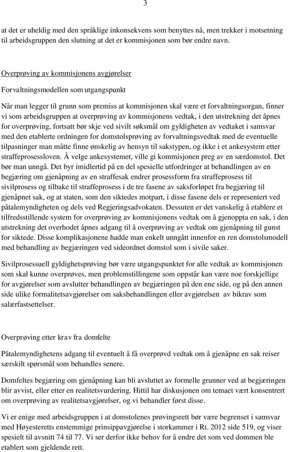 overprøving av kommisjonens vedtak, i den utstrekning det åpnes for overprøving, fortsatt bør skje ved sivilt søksmål om gyldigheten av vedtaket i samsvar med den etablerte ordningen for