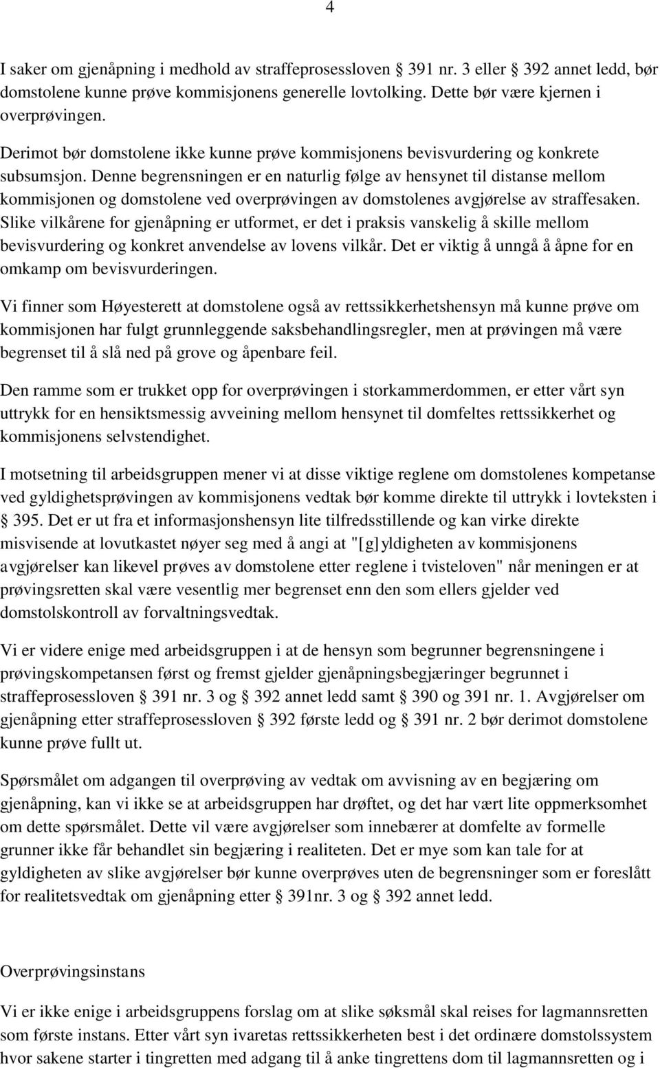 Denne begrensningen er en naturlig følge av hensynet til distanse mellom kommisjonen og domstolene ved overprøvingen av domstolenes avgjørelse av straffesaken.