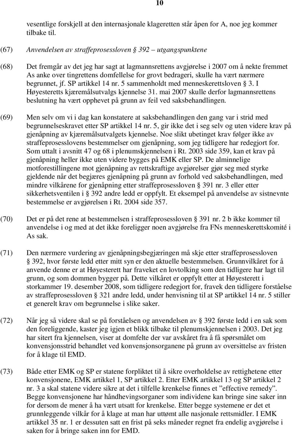 bedrageri, skulle ha vært nærmere begrunnet, jf. SP artikkel 14 nr. 5 sammenholdt med menneskerettsloven 3. I Høyesteretts kjæremålsutvalgs kjennelse 31.