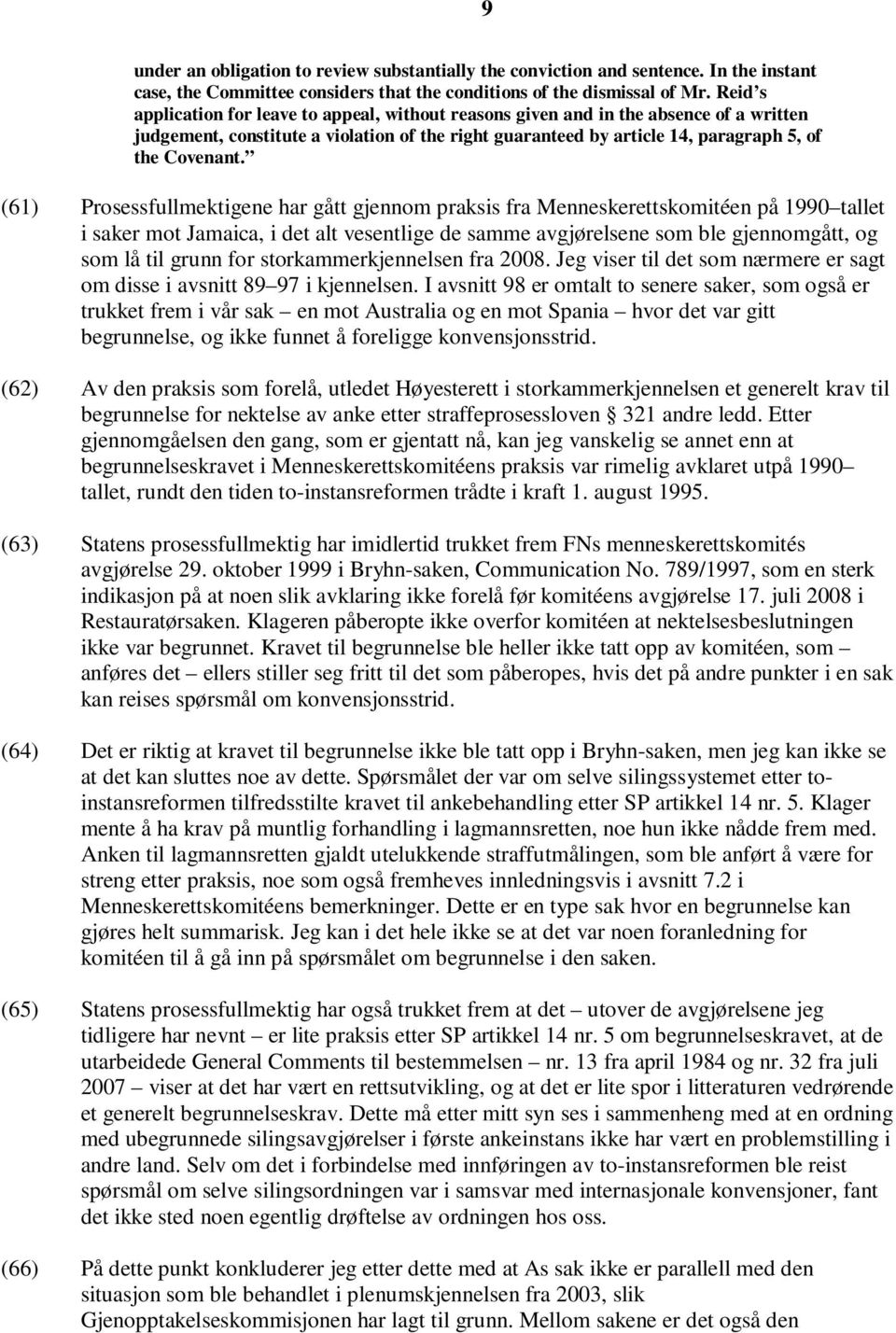 (61) Prosessfullmektigene har gått gjennom praksis fra Menneskerettskomitéen på 1990 tallet i saker mot Jamaica, i det alt vesentlige de samme avgjørelsene som ble gjennomgått, og som lå til grunn