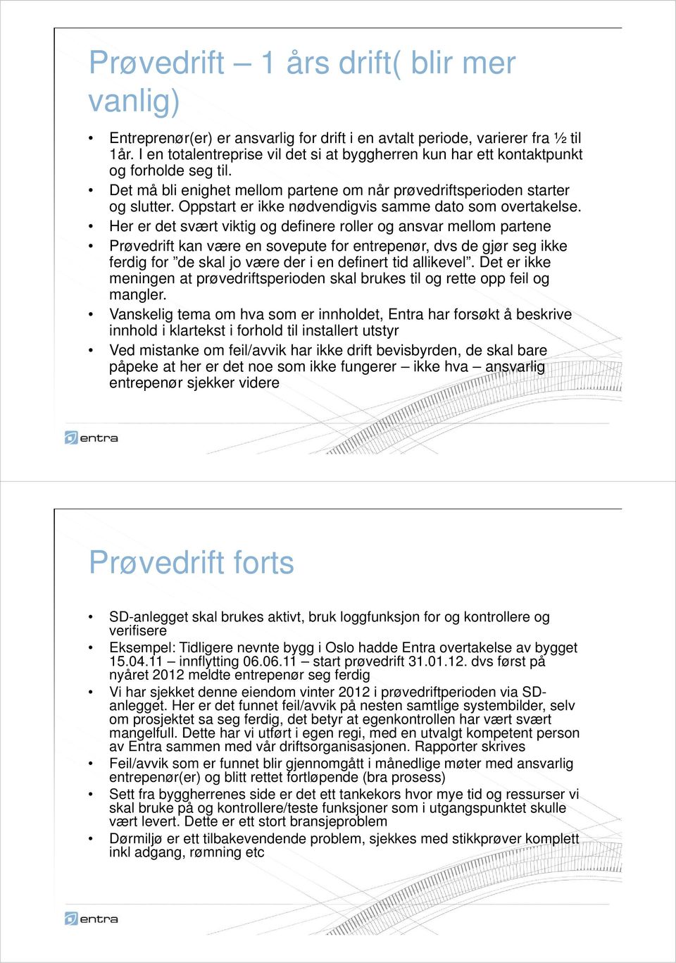 Oppstart er ikke nødvendigvis samme dato som overtakelse.