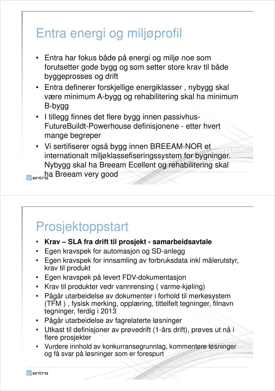 sertifiserer også bygg innen BREEAM-NOR et internationalt miljøklassefiseringssystem for bygninger.