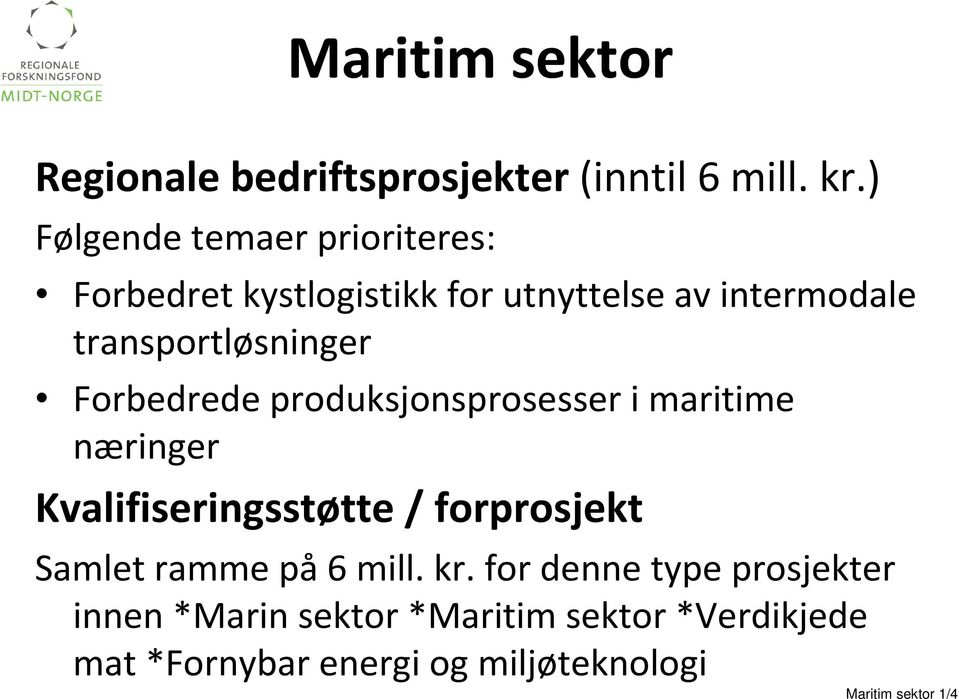 transportløsninger Forbedrede produksjonsprosesser i maritime næringer Kvalifiseringsstøtte /